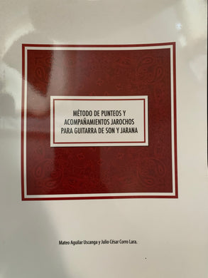 Método de Punteos y Acompañamientos Jarochos para Guitarra de Son y Jarana by: Julio César Corro Lara and Mateo Aguilar Uscanga